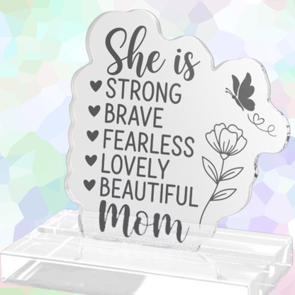 Acrylic Standee – “She is Strong, Brave, Fearless, Lovely, Beautiful Mom” Inspirational Desk Decor