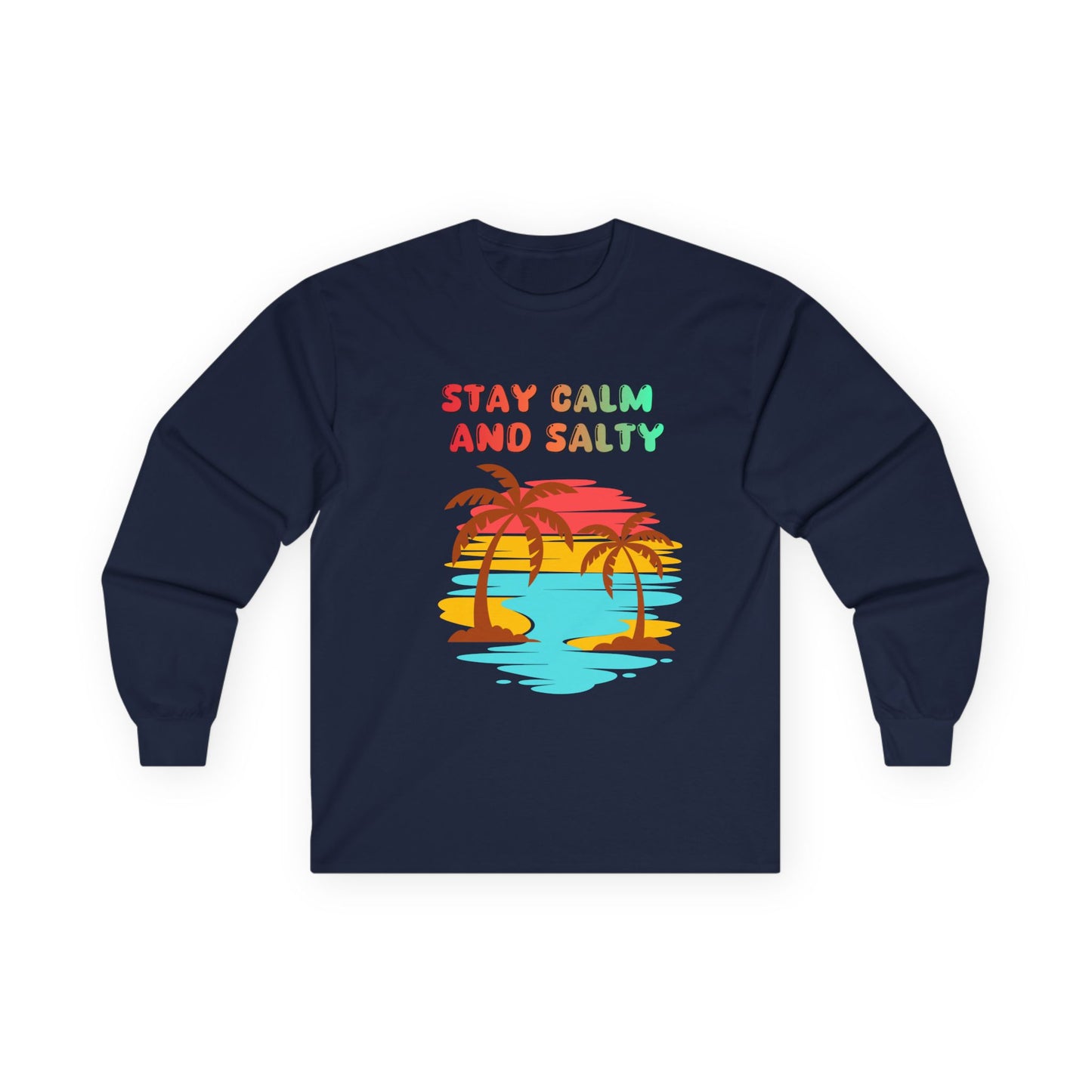 T-Shirt Stay Calm and Salty Long Sleeve Tee Unisex Beach Shirt Vacation Apparel Summer Wardrobe Essential Gift for Coastal Lovers