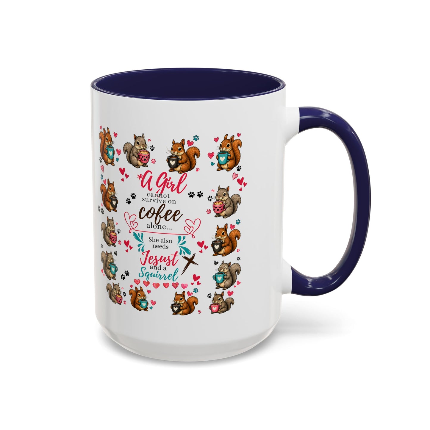 Accent Coffee Mug — "A Girl Can't Survive on Coffee Alone" Cute Squirrel Faith Mug