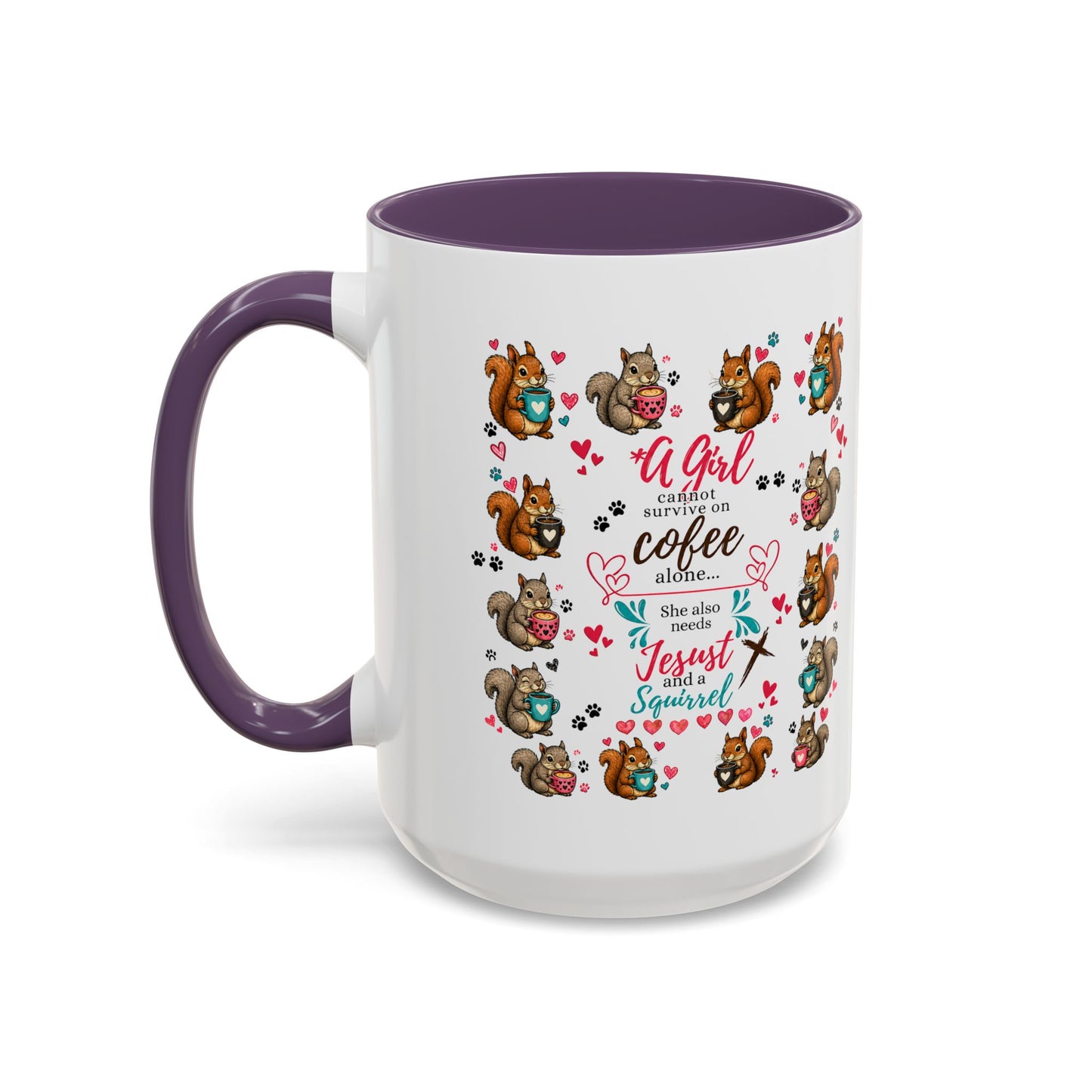 Accent Coffee Mug — "A Girl Can't Survive on Coffee Alone" Cute Squirrel Faith Mug