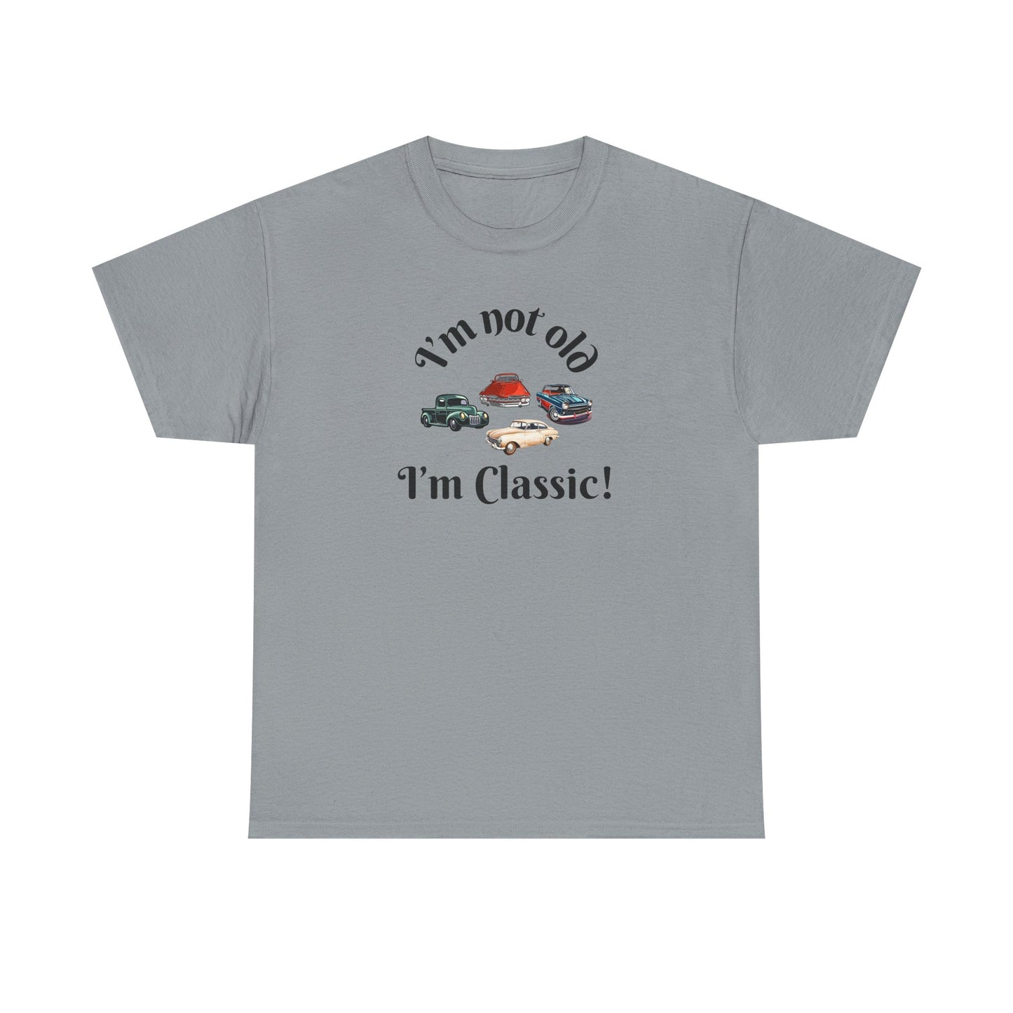 T-Shirt Classic Cars Unisex Heavy Cotton Tee - I'm Not Old, I'm Classic! Gift For Car Enthusiast Getting Older Joke