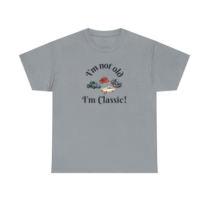 T-Shirt Classic Cars Unisex Heavy Cotton Tee - I'm Not Old, I'm Classic! Gift For Car Enthusiast Getting Older Joke