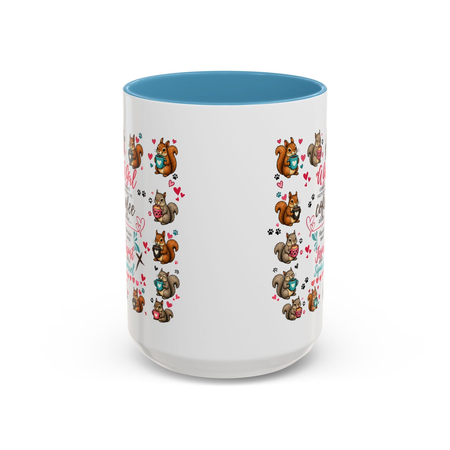 Accent Coffee Mug — "A Girl Can't Survive on Coffee Alone" Cute Squirrel Faith Mug