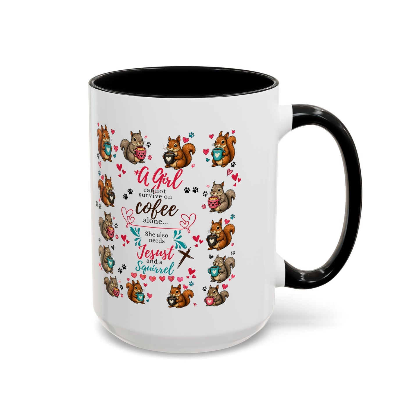 Accent Coffee Mug — "A Girl Can't Survive on Coffee Alone" Cute Squirrel Faith Mug