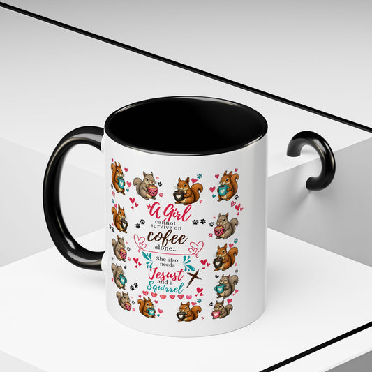 Accent Coffee Mug — "A Girl Can't Survive on Coffee Alone" Cute Squirrel Faith Mug