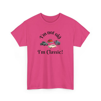 T-Shirt Classic Cars Unisex Heavy Cotton Tee - I'm Not Old, I'm Classic! Gift For Car Enthusiast Getting Older Joke