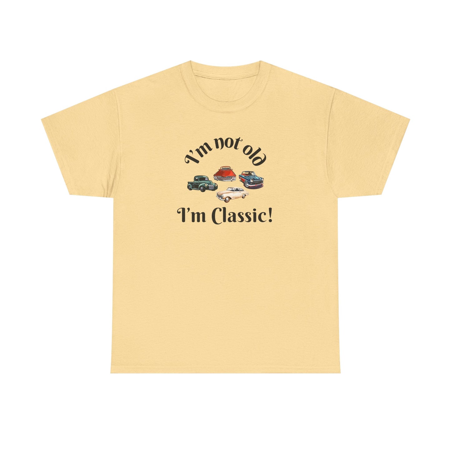 T-Shirt Classic Cars Unisex Heavy Cotton Tee - I'm Not Old, I'm Classic! Gift For Car Enthusiast Getting Older Joke