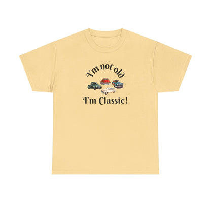 T-Shirt Classic Cars Unisex Heavy Cotton Tee - I'm Not Old, I'm Classic! Gift For Car Enthusiast Getting Older Joke
