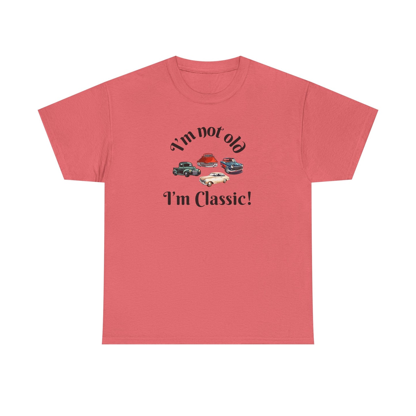 T-Shirt Classic Cars Unisex Heavy Cotton Tee - I'm Not Old, I'm Classic! Gift For Car Enthusiast Getting Older Joke