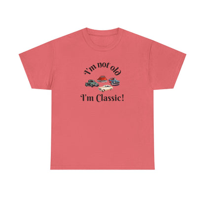 T-Shirt Classic Cars Unisex Heavy Cotton Tee - I'm Not Old, I'm Classic! Gift For Car Enthusiast Getting Older Joke