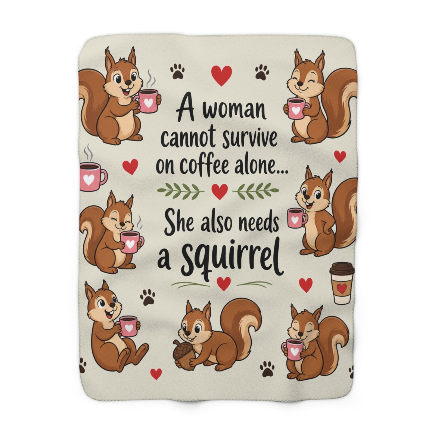 Sherpa Blanket - "A Woman Cannot Survive on Coffee Alone... She Also Needs a Squirrel" Cute Squirrel & Coffee Throw