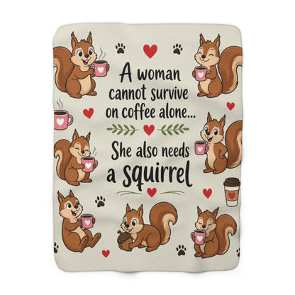 Sherpa Blanket - "A Woman Cannot Survive on Coffee Alone... She Also Needs a Squirrel" Cute Squirrel & Coffee Throw