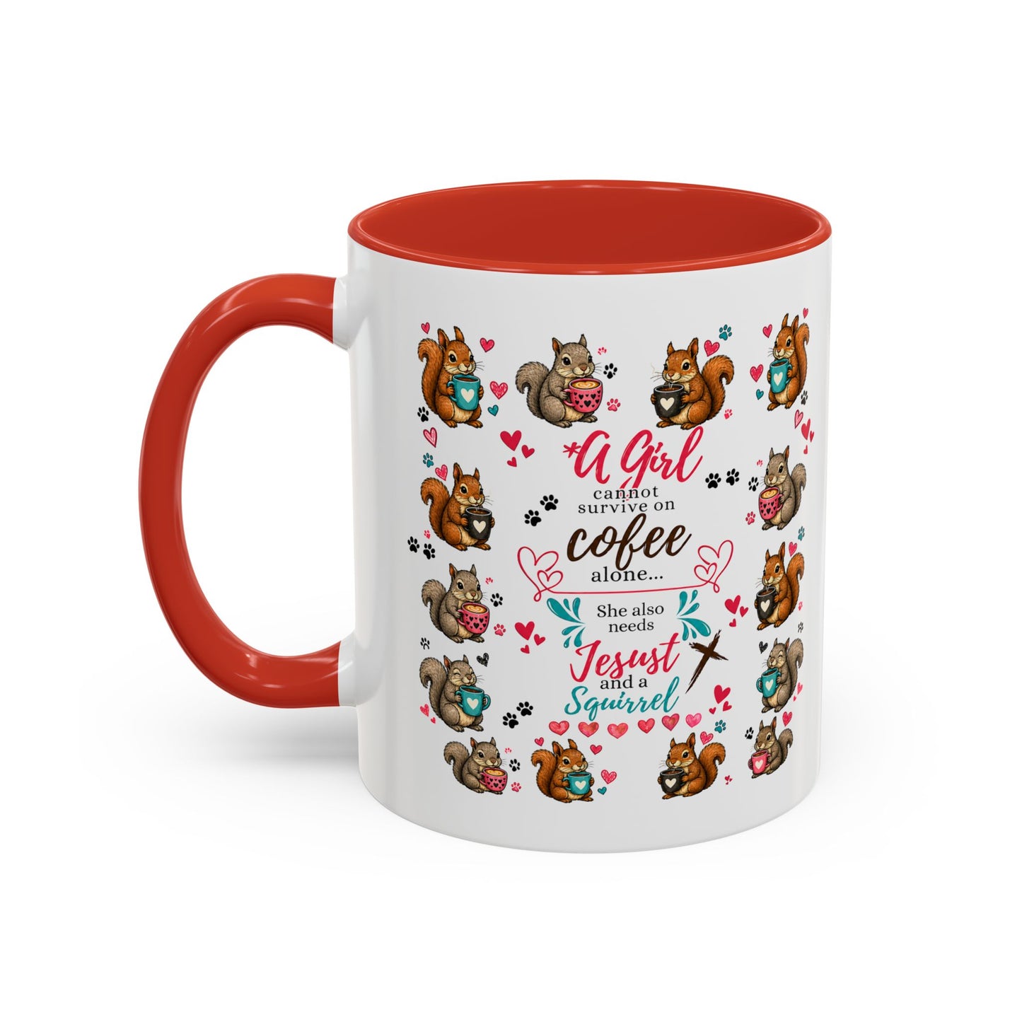 Accent Coffee Mug — "A Girl Can't Survive on Coffee Alone" Cute Squirrel Faith Mug