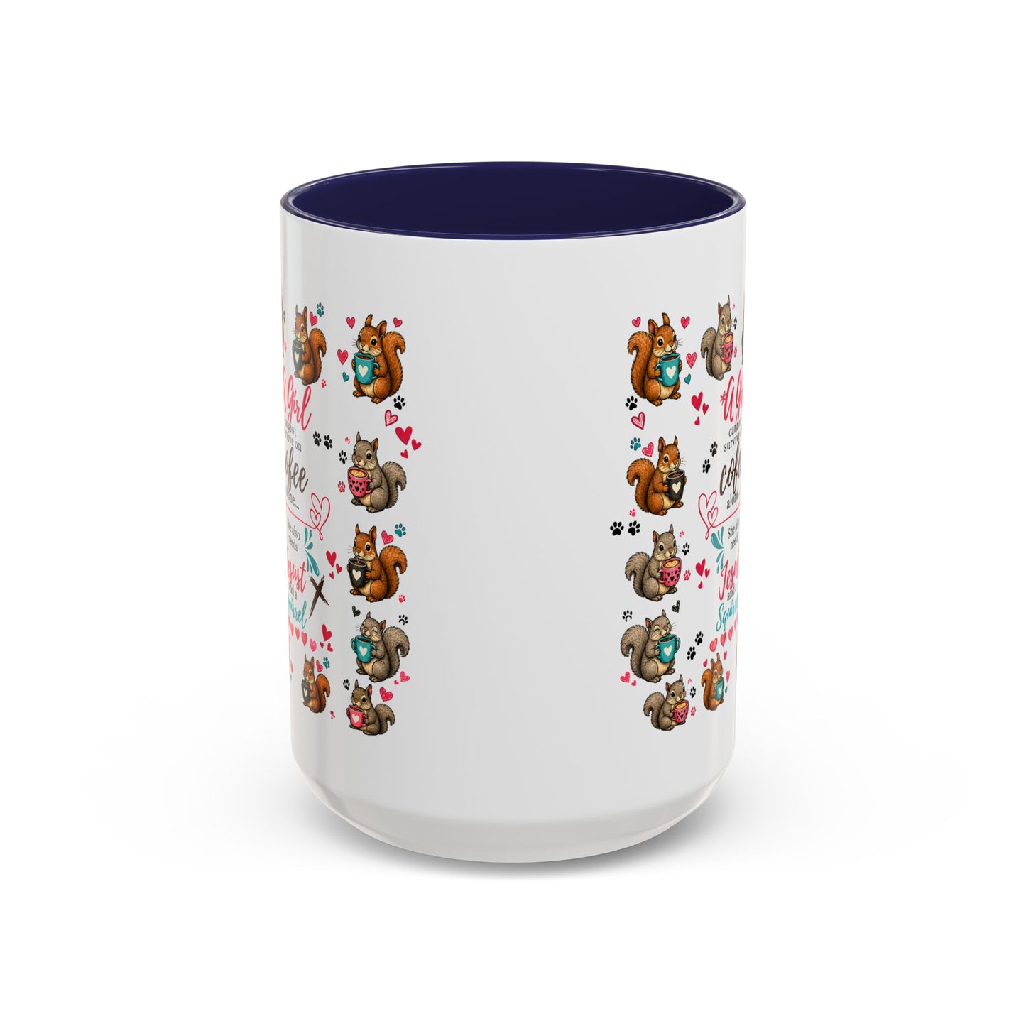 Accent Coffee Mug — "A Girl Can't Survive on Coffee Alone" Cute Squirrel Faith Mug