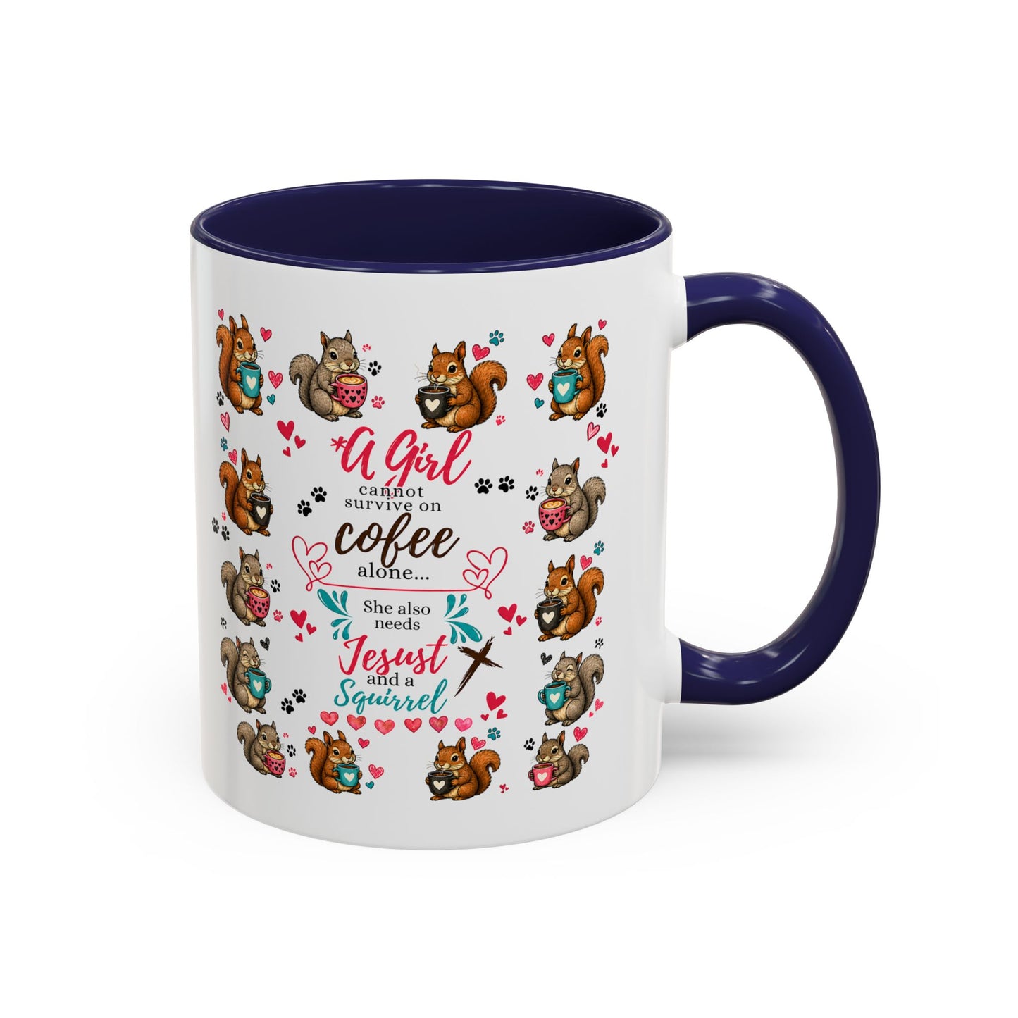 Accent Coffee Mug — "A Girl Can't Survive on Coffee Alone" Cute Squirrel Faith Mug
