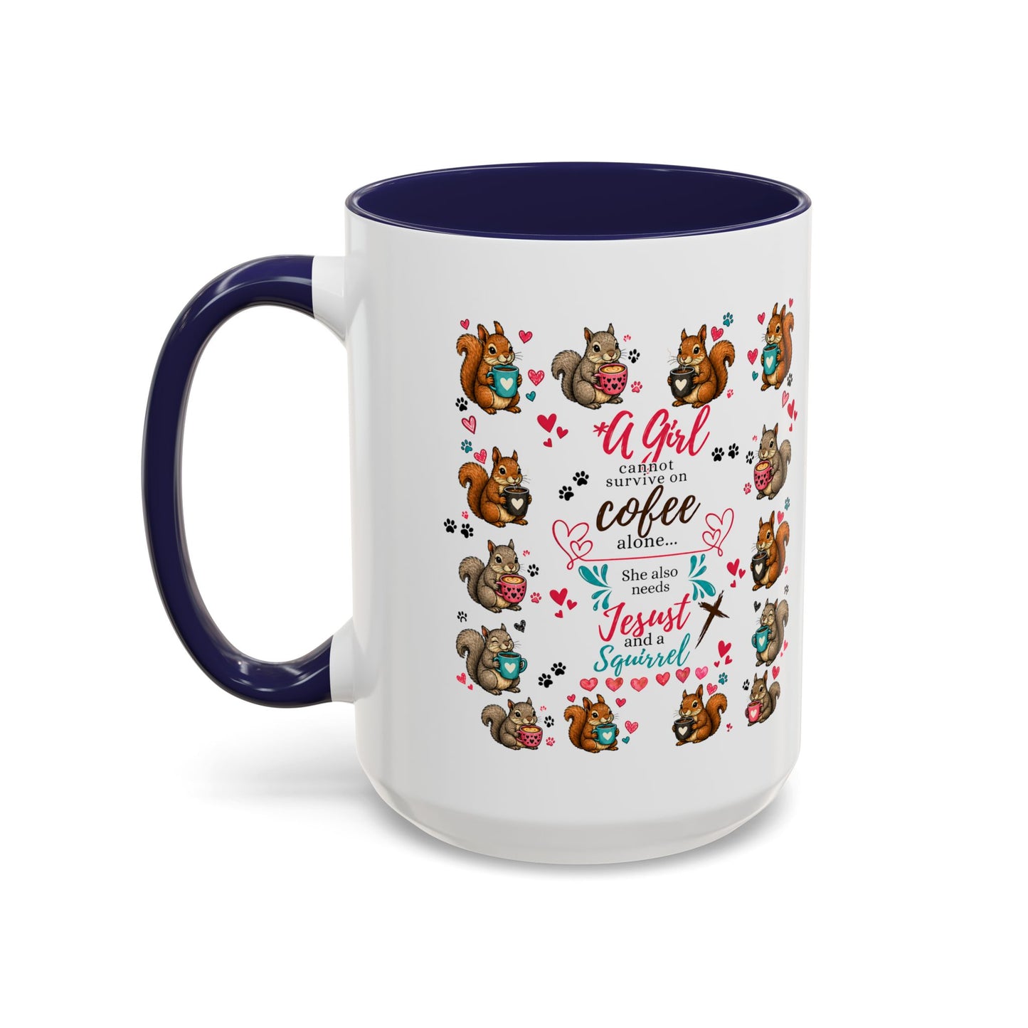 Accent Coffee Mug — "A Girl Can't Survive on Coffee Alone" Cute Squirrel Faith Mug