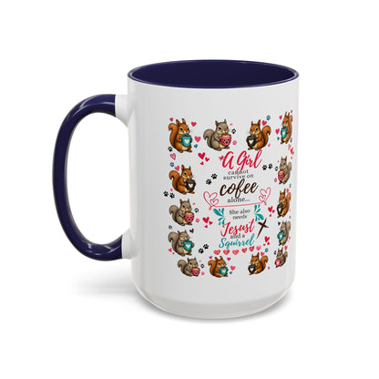 Accent Coffee Mug — "A Girl Can't Survive on Coffee Alone" Cute Squirrel Faith Mug