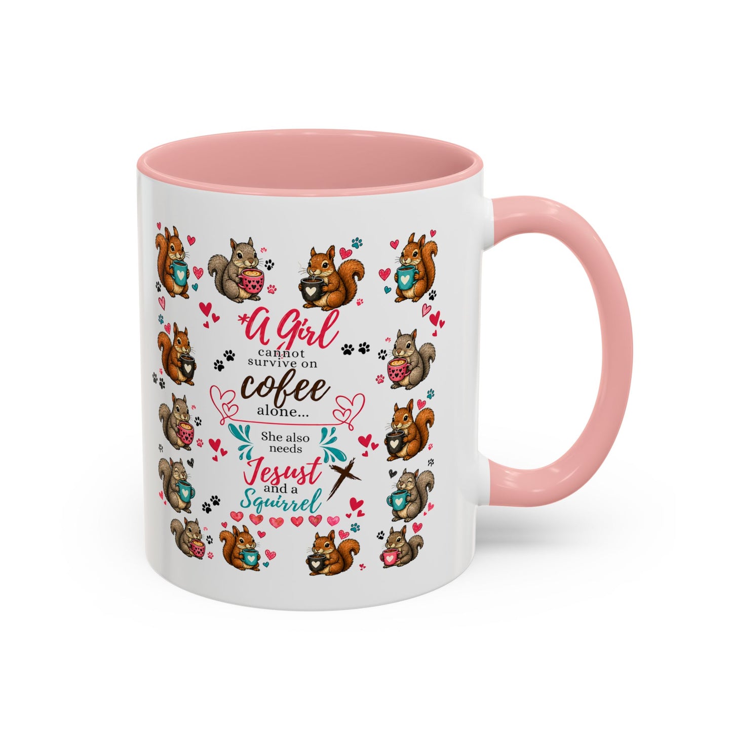 Accent Coffee Mug — "A Girl Can't Survive on Coffee Alone" Cute Squirrel Faith Mug
