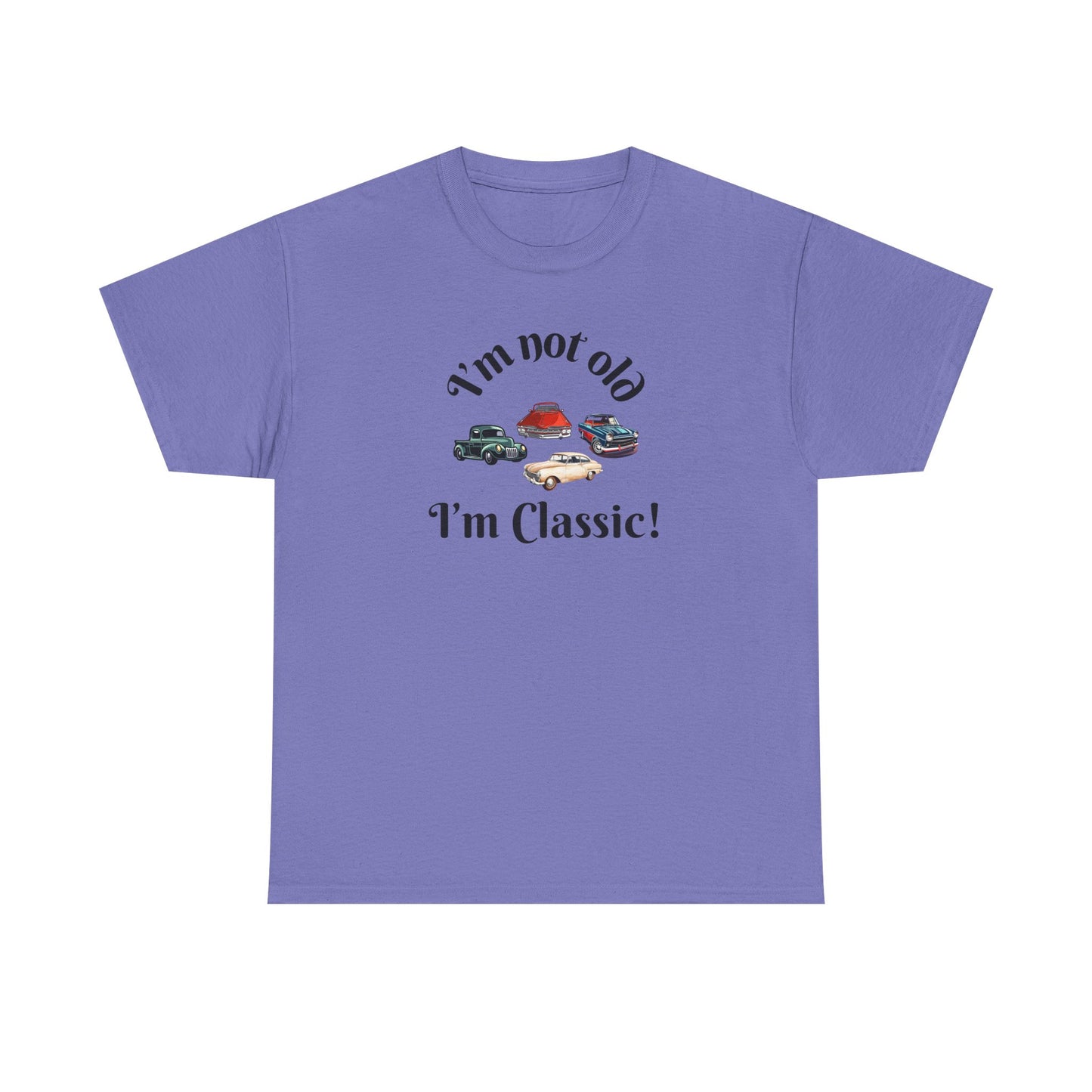 T-Shirt Classic Cars Unisex Heavy Cotton Tee - I'm Not Old, I'm Classic! Gift For Car Enthusiast Getting Older Joke