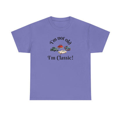 T-Shirt Classic Cars Unisex Heavy Cotton Tee - I'm Not Old, I'm Classic! Gift For Car Enthusiast Getting Older Joke